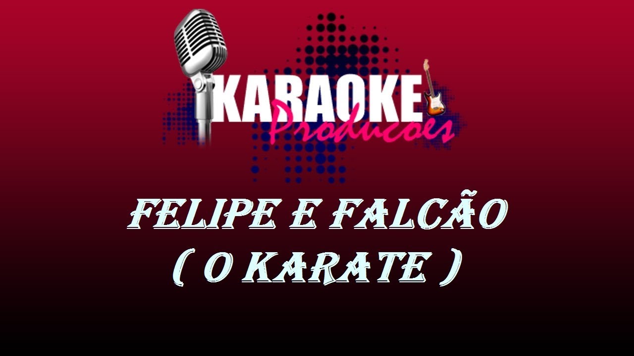 FELIPE E FALCÃO - O KARATE ( KARAOKE )