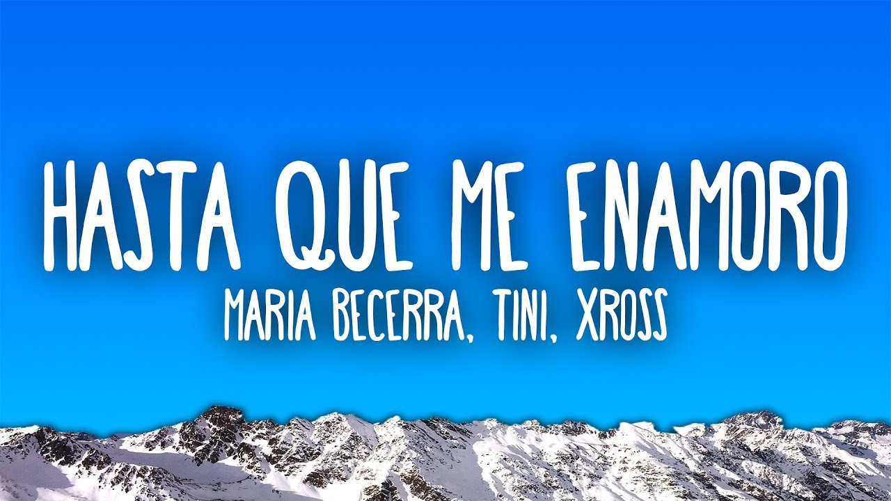 Maria Becerra, TINI, XROSS - HASTA QUE ME ENAMORO