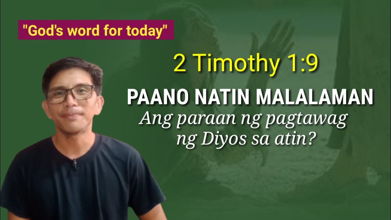 PAANO NATIN MALALAMAN ANG PARAAN NG PAGTAWAG NG DIYOS SA ATIN?                 2 Timothy 1:9
