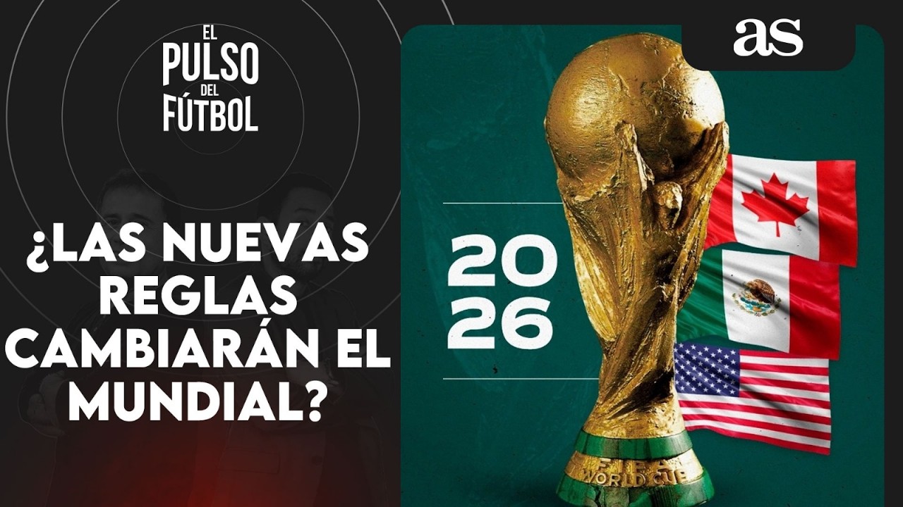 Nuevas reglas para el Mundial 2026: ¿Cómo cambiarán el fútbol? | El Pulso del Fútbol
