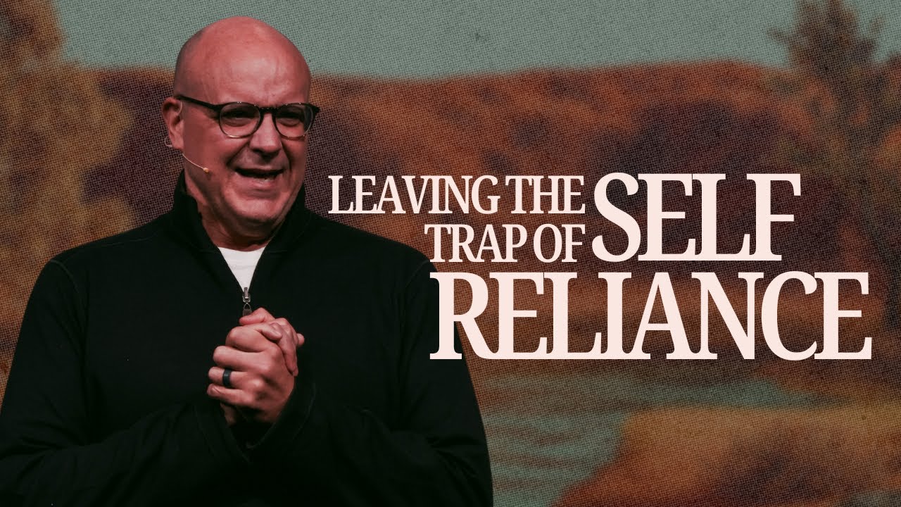 LEAVING THE TRAP OF SELF RELIANCE | Pastor Jeff Jenkins | Anchor Church