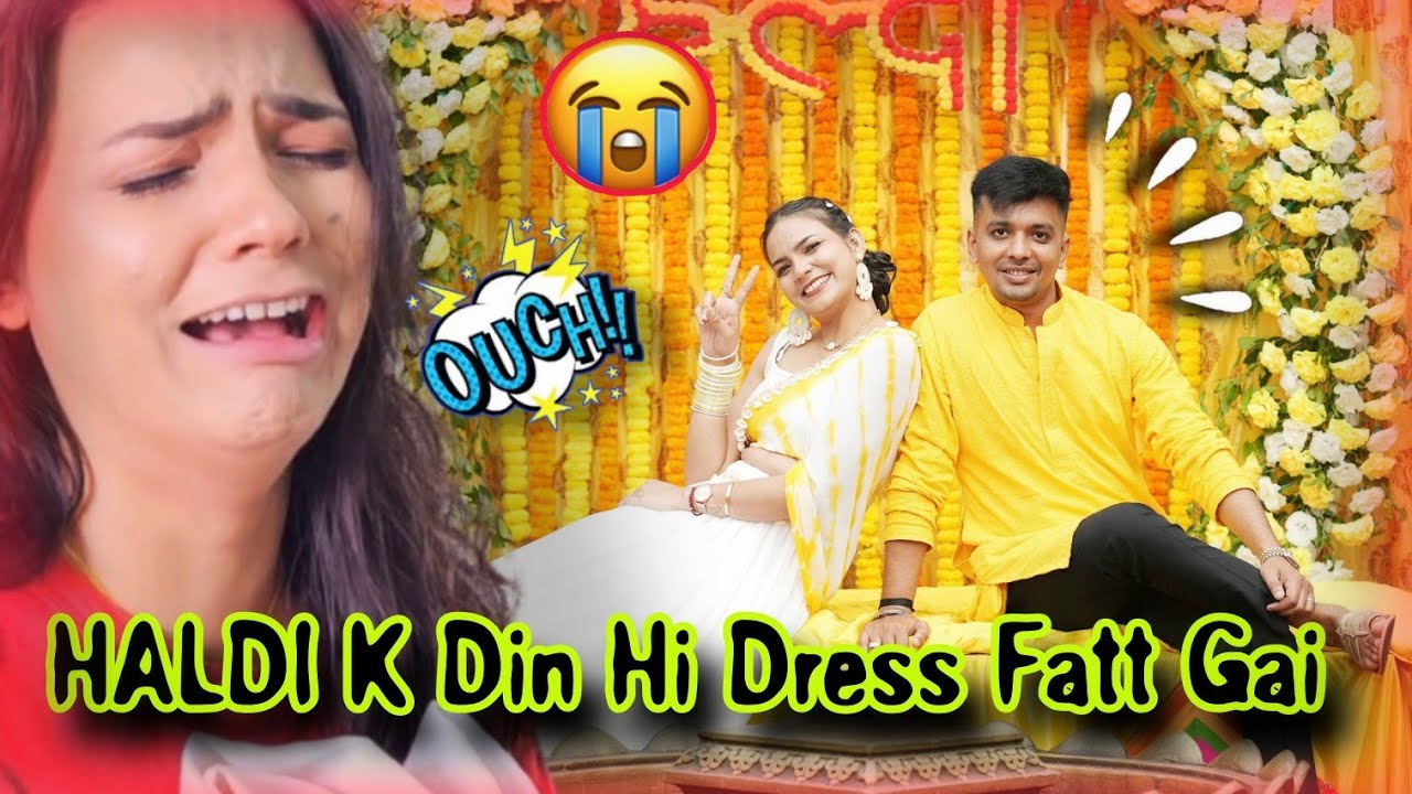 Haldi ke Din hi Meri * HALDI DRESS * Fatt gayi 😭💔 | Haldi Vlog 🥳