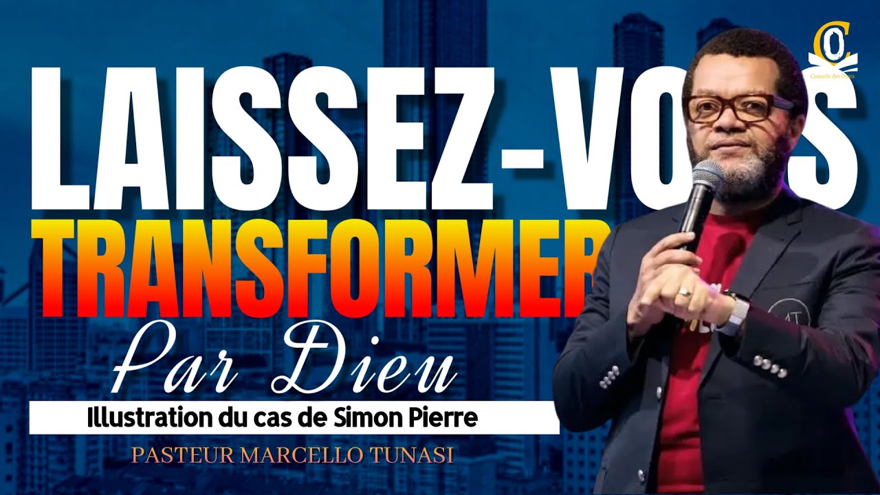 LAISSEZ VOUS TRANSFORMER PAR DIEU | PASTEUR MARCELLO TUNASI