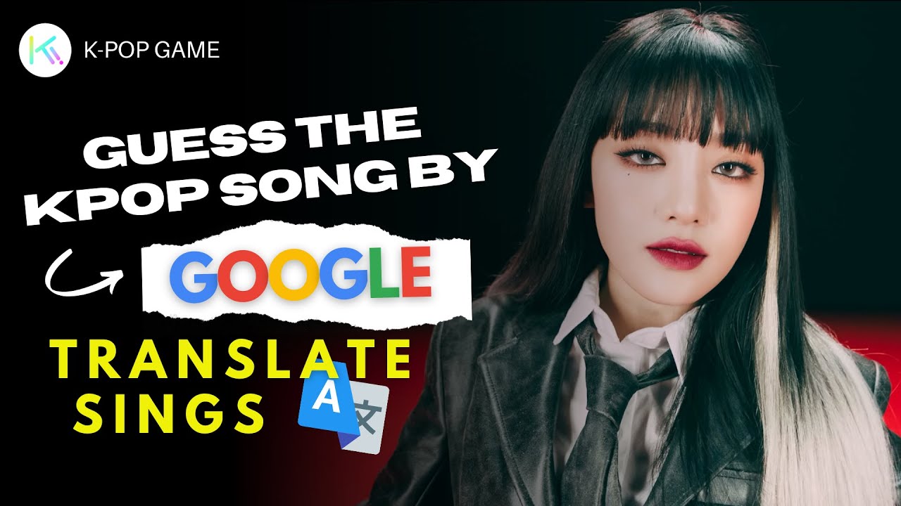 KPOP GAME l GUESS THE KPOP SONG BY GOOGLE TRANSLATE SINGS #3