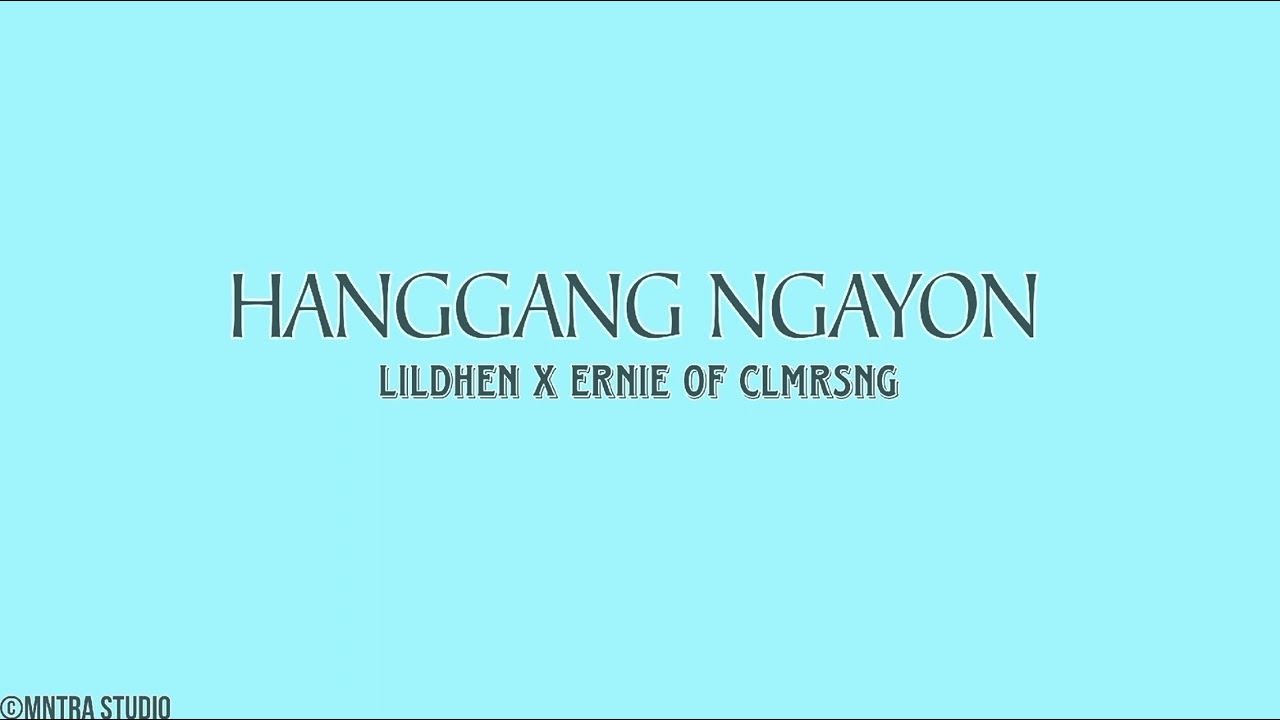 Hanggang Ngayon - Lildhen x Ernie of CLMRSNG prod. by Mr. Beats