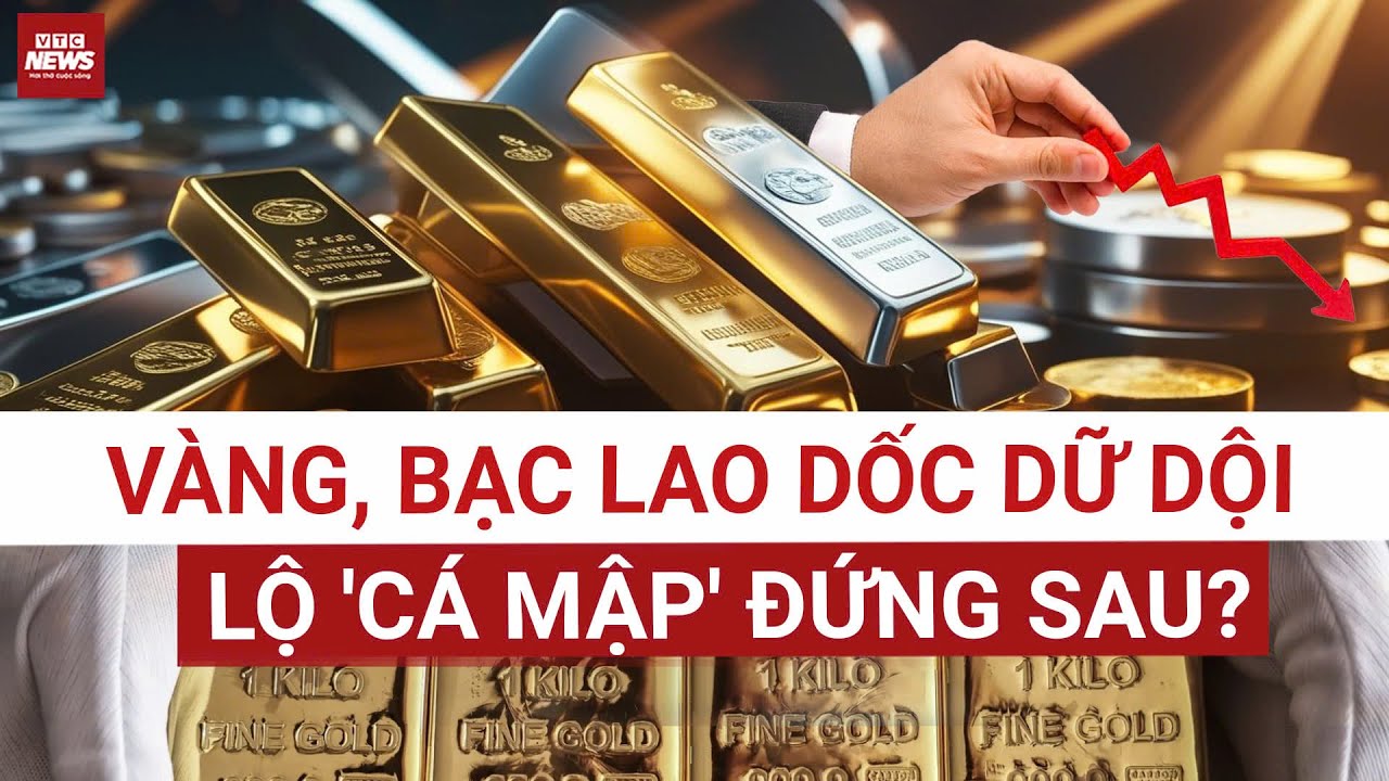 Lộ 'cá mập' đứng sau khiến thị trường kim loại quý chao đảo | VTC News