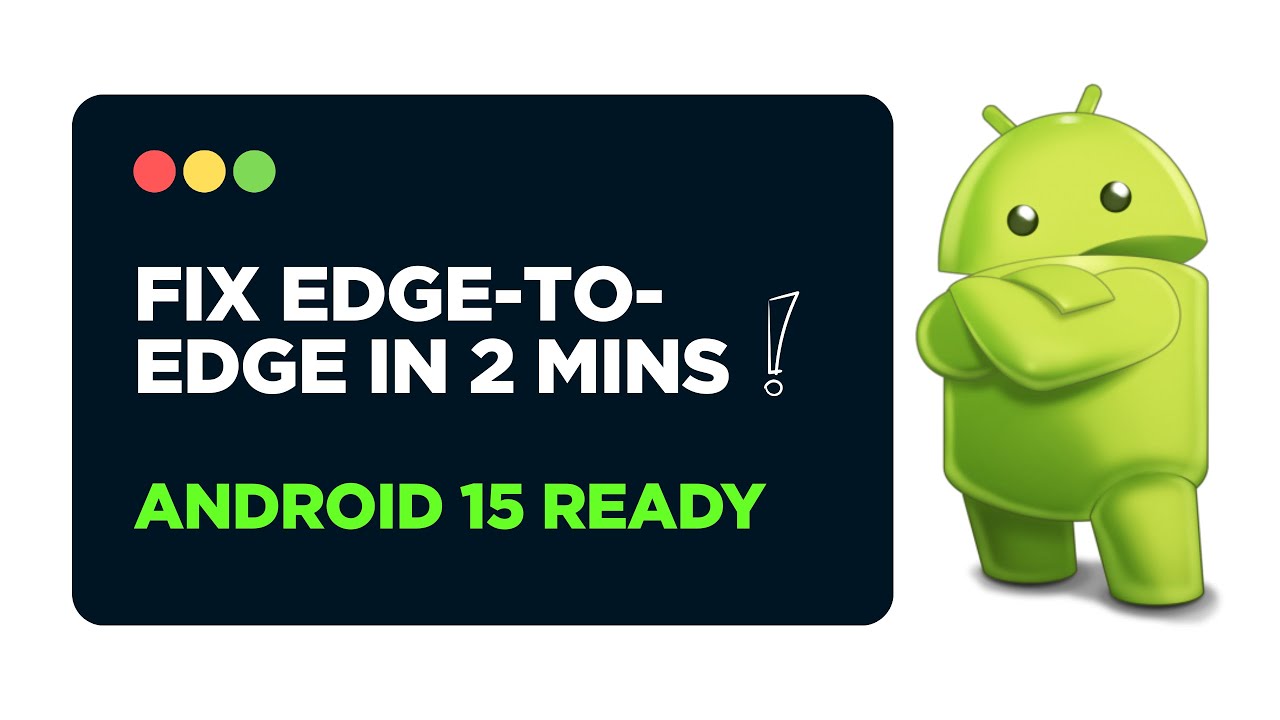 Fix Edge-to-Edge in Android 15 (SDK 35) &mdash; Under 2 Mins!