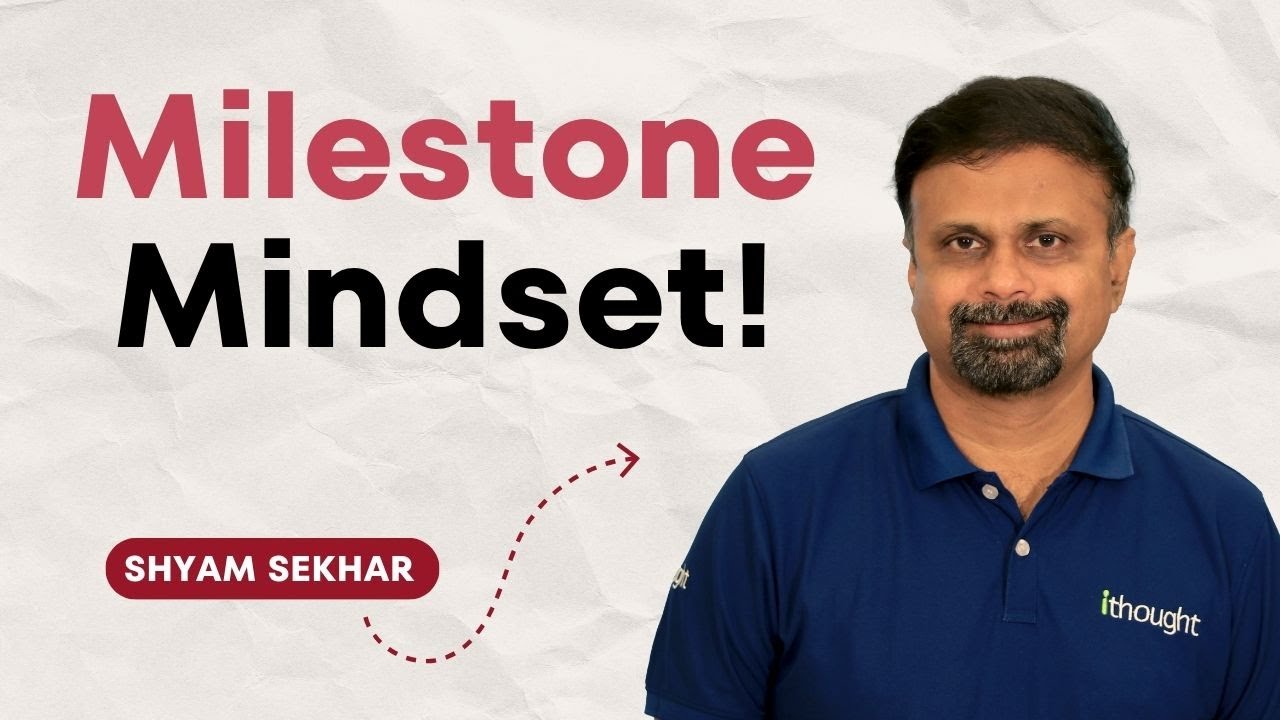 Milestone Mindset! | Shyam Sekhar | ITHOUGHTWEALTH
