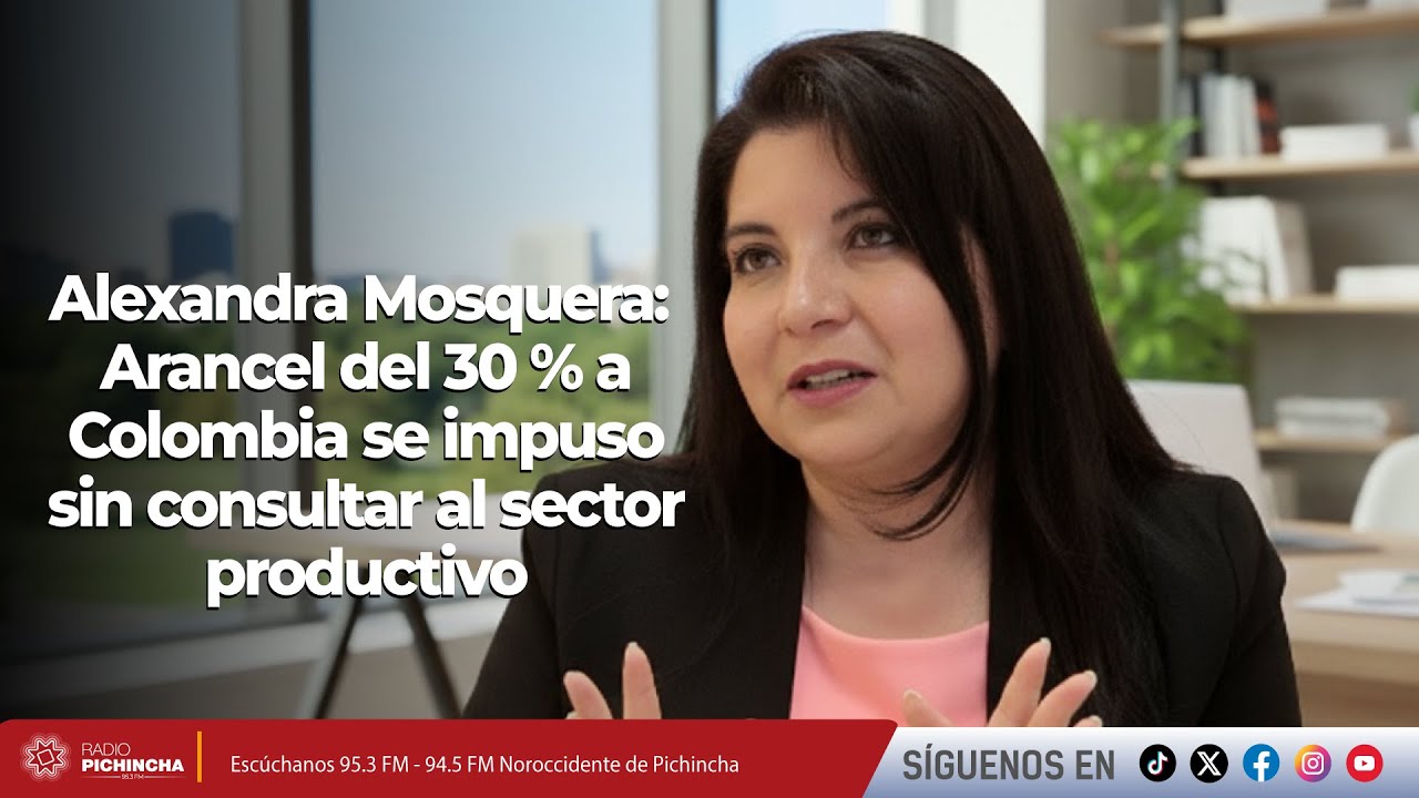 Alexandra Mosquera l Arancel del 30 % a Colombia se impuso sin consultar al sector productivo