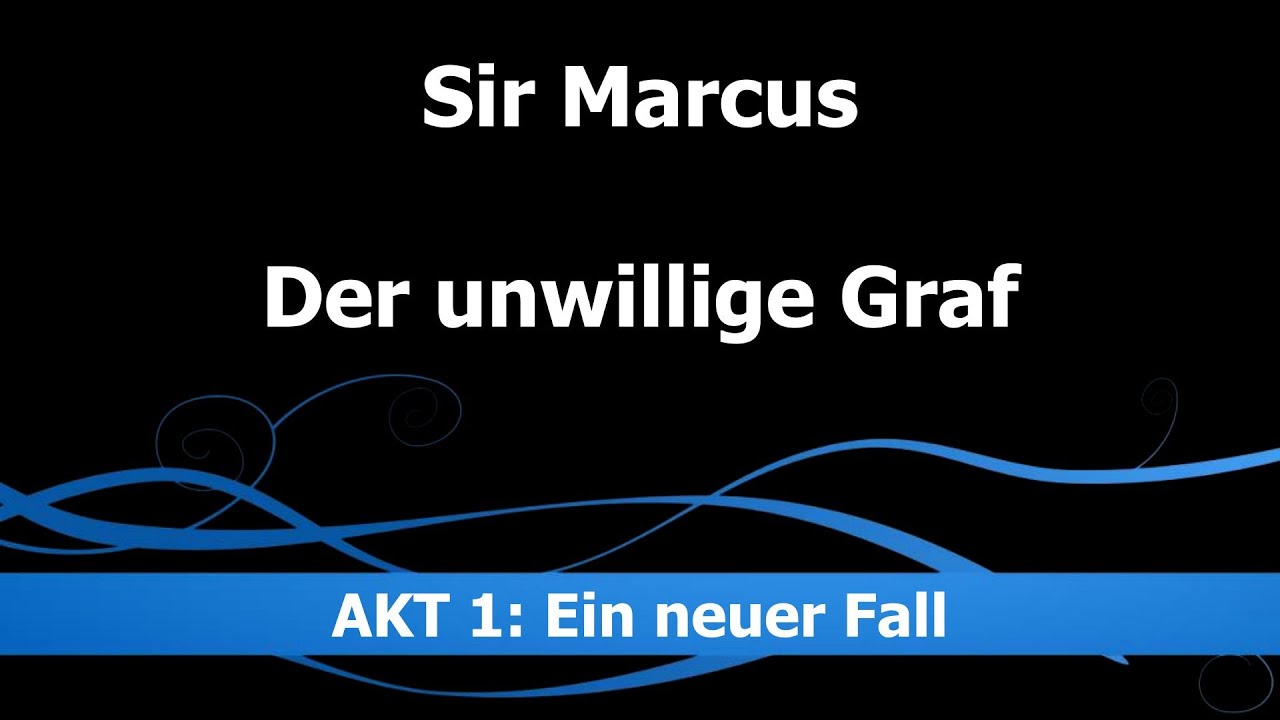 Sir Marcus - Der unwillige Graf - Akt 1: Ein neuer Fall | Hörspielplatz
