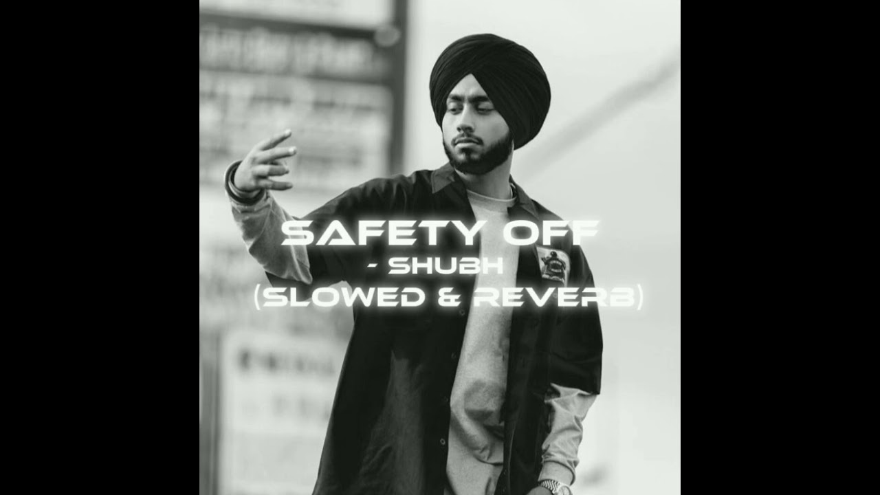 Safety Off - Shubh - ( Slowed & Reverb )