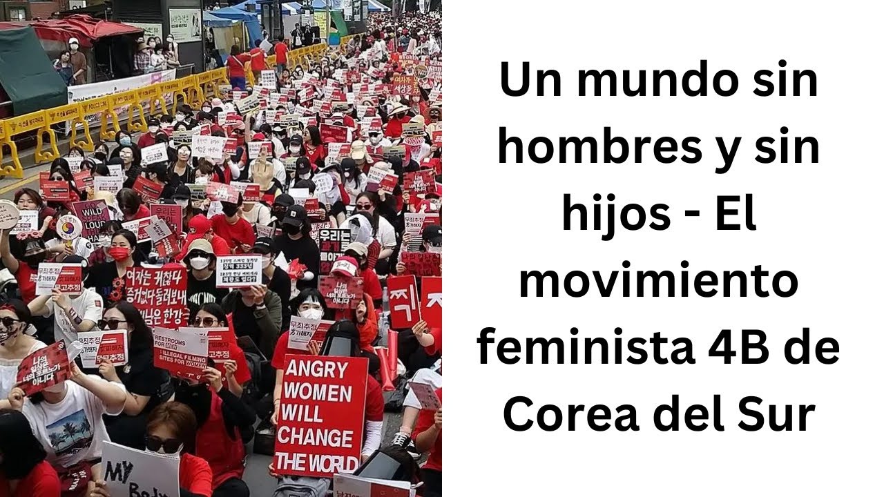 Un mundo sin hombres y sin hijos - Te explico el movimiento feminista 4B de Corea del Sur