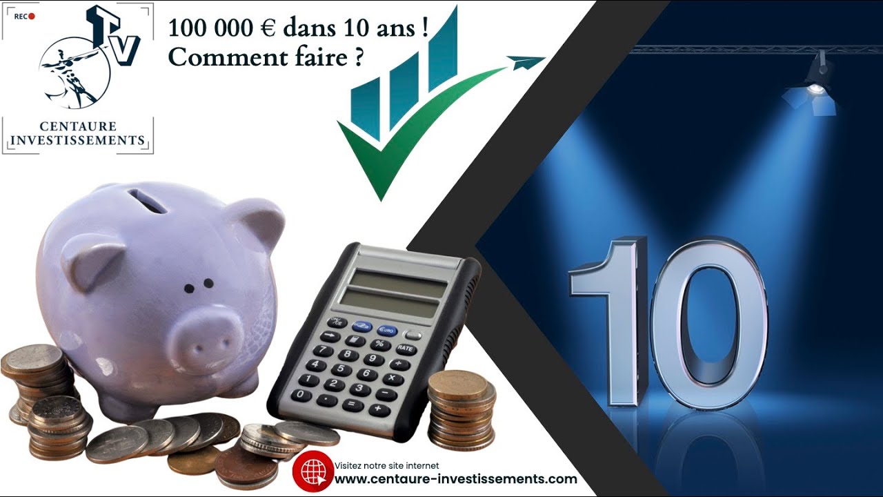 100 000 euros dans 10 ans : Comment faire ?