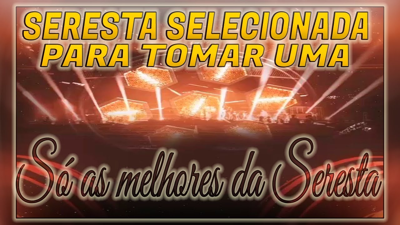 SERESTA SELECIONADA - SERESTA P TOMAR UMA - AS MELHOR DA SERESTA