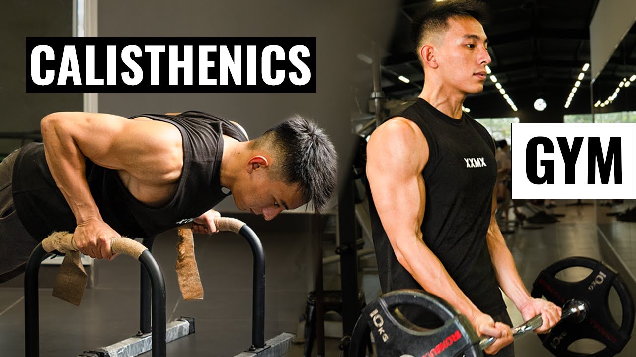 CALISTHENICS VÀ GYM : TẬP CÁI NÀO HIỆU QUẢ HƠN ?