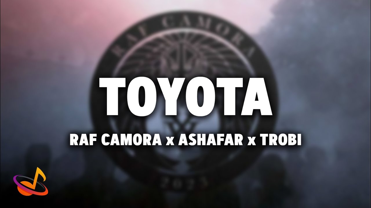 RAF CAMORA x ASHAFAR x TROBI - TOYOTA [Lyrics]