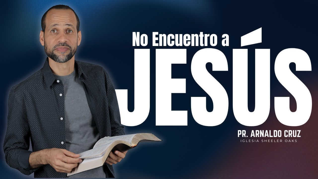 No Encuentro a Jes&uacute;s | Pr. Arnaldo Cruz
