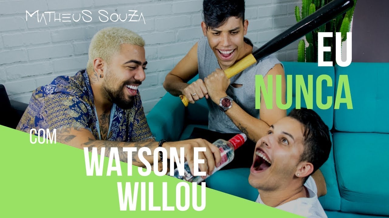 EU NUNCA - Matheus Souza com Watson e Willou