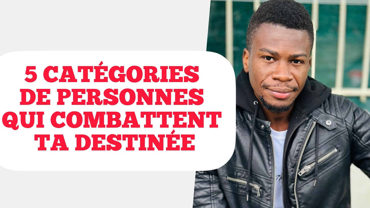 5 Catégories de Personnes qui combattent ta destinée
