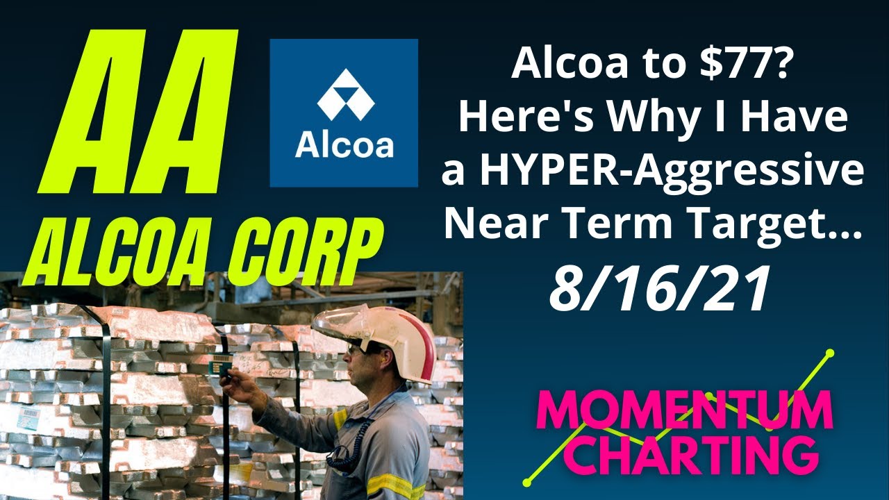 AA ( Alcoa Corp ) Stock - 8/16/21 - My HYPER-Bullish $77 Near Term Price Target Explained (Wow!)