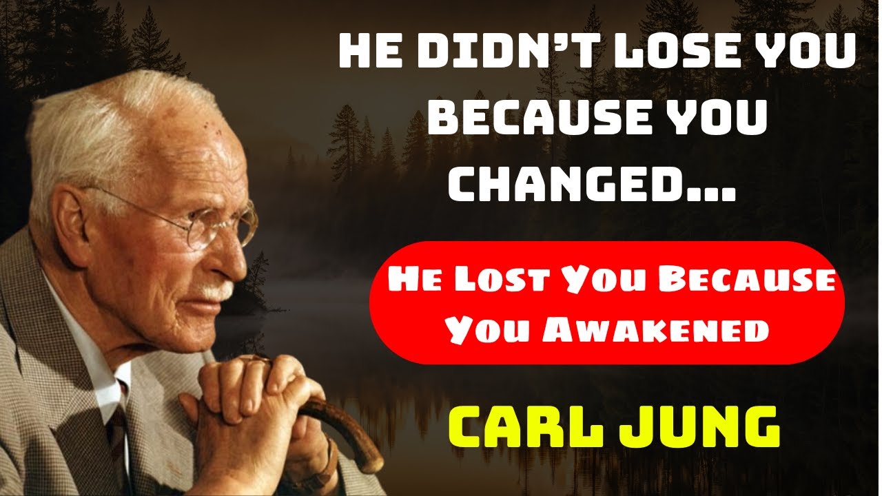 He Didn’t Lose You Because You Changed… He Lost You Because You Awakened — Carl Jung
