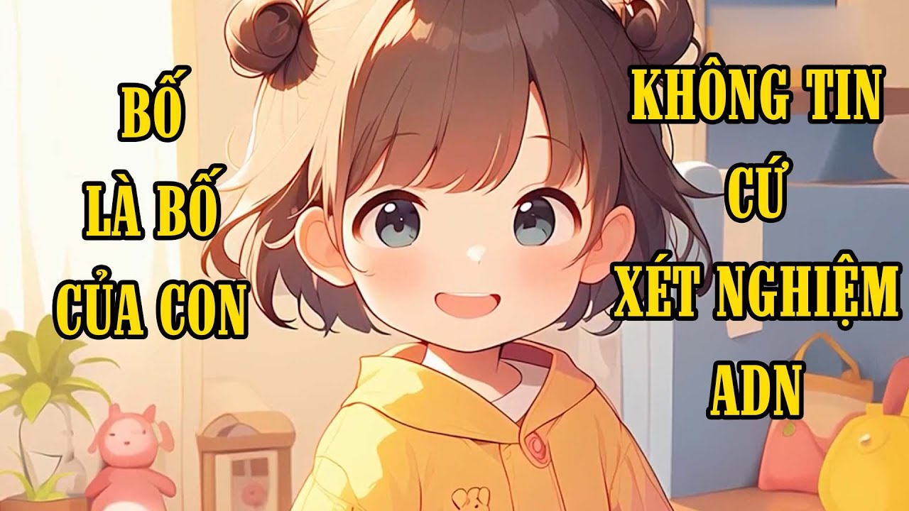 Vừa Từ Chối Lời Tỏ Tình Của Thanh Mai Trúc Mã, Tôi Được Đứa Bé 3 Tuổi Nhận Làm Bố Và Cái Kết...