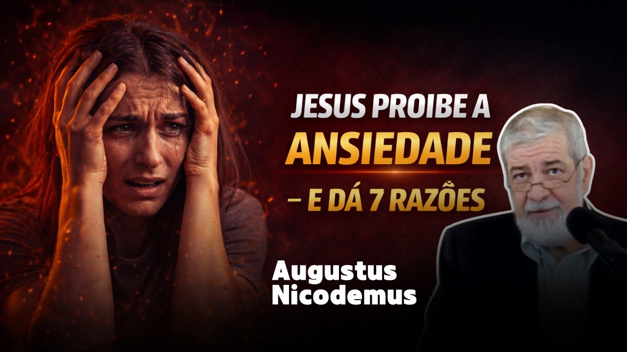 NÃO SE PREOCUPEM: JESUS ORDENA PAZ AOS ANSIOSOS - AUGUSTUS NICODEMUS