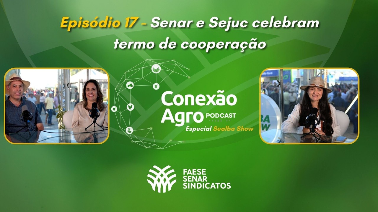 Conexão Agro Espeical Sealba Show - Episódio 17 - Senar e Sejuc celebram termo de cooperação
