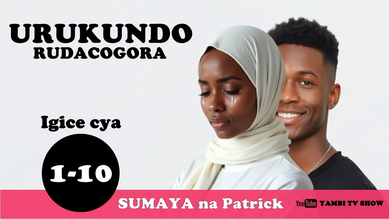 URUKUNDO RUDACOGORA | akababaro natewe n'urukundo nakunze Patrick igice cya 1 - 10