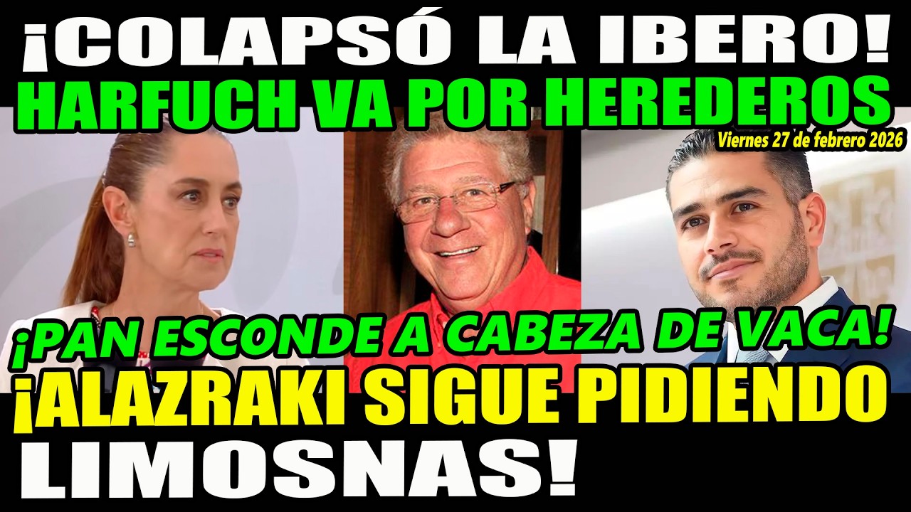 ¡Colapsa la Ibero! Harfuch va por los herederos ¡Alazraki sigue de limosnero!