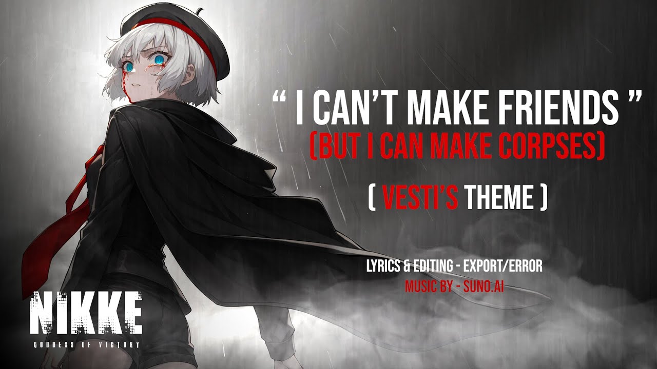 "I CAN'T MAKE FRIENDS (BUT I CAN MAKE CORPSES)" [Vesti's Theme] | GoV: Nikke | Fan Song