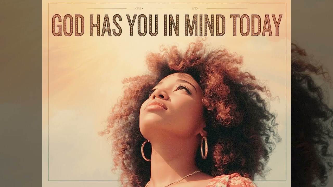 God Has You In Mind Today | God's Word For You Today