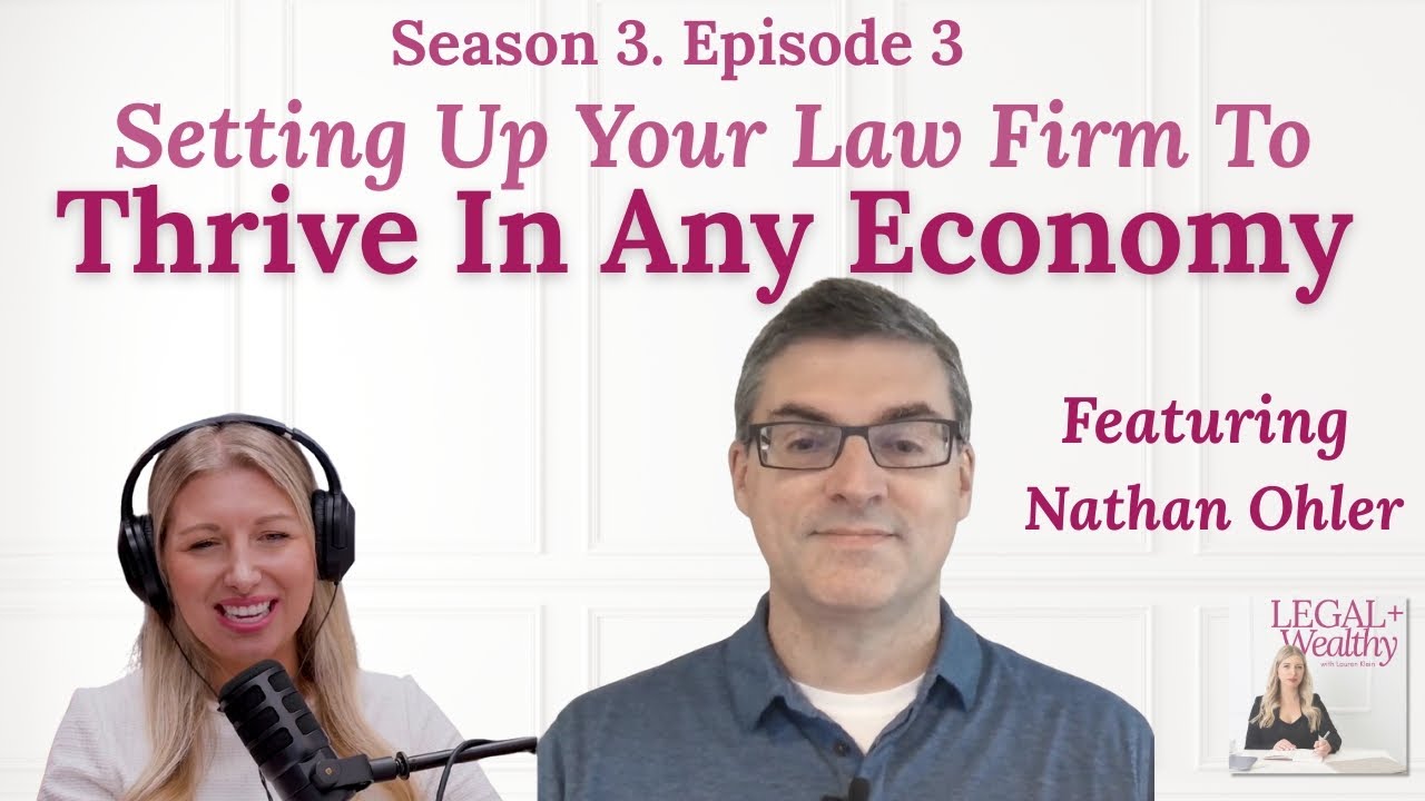 Season 3 E 3: Setting Up Your Law Firm To Thrive In Any Economy - Featuring Nathan Ohler