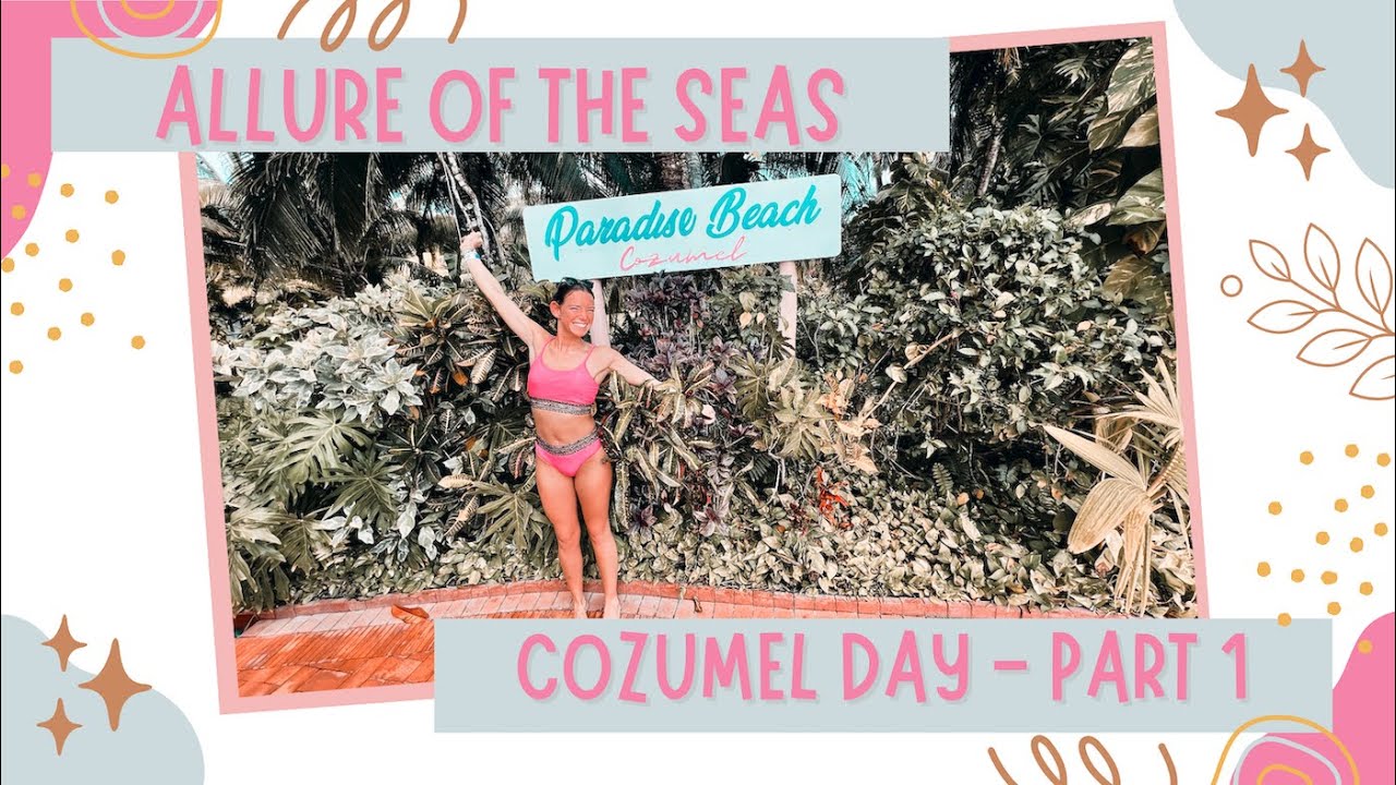Allure of the Seas - Cozumel Day: Paradise Beach - Day 8, Part 1