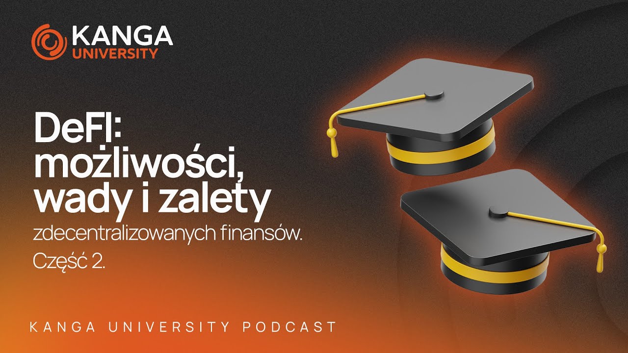 Kanga University Podcast #10 | DEFI możliwości, wady i zalety zdecentralizowanych finans&oacute;w. Część 2