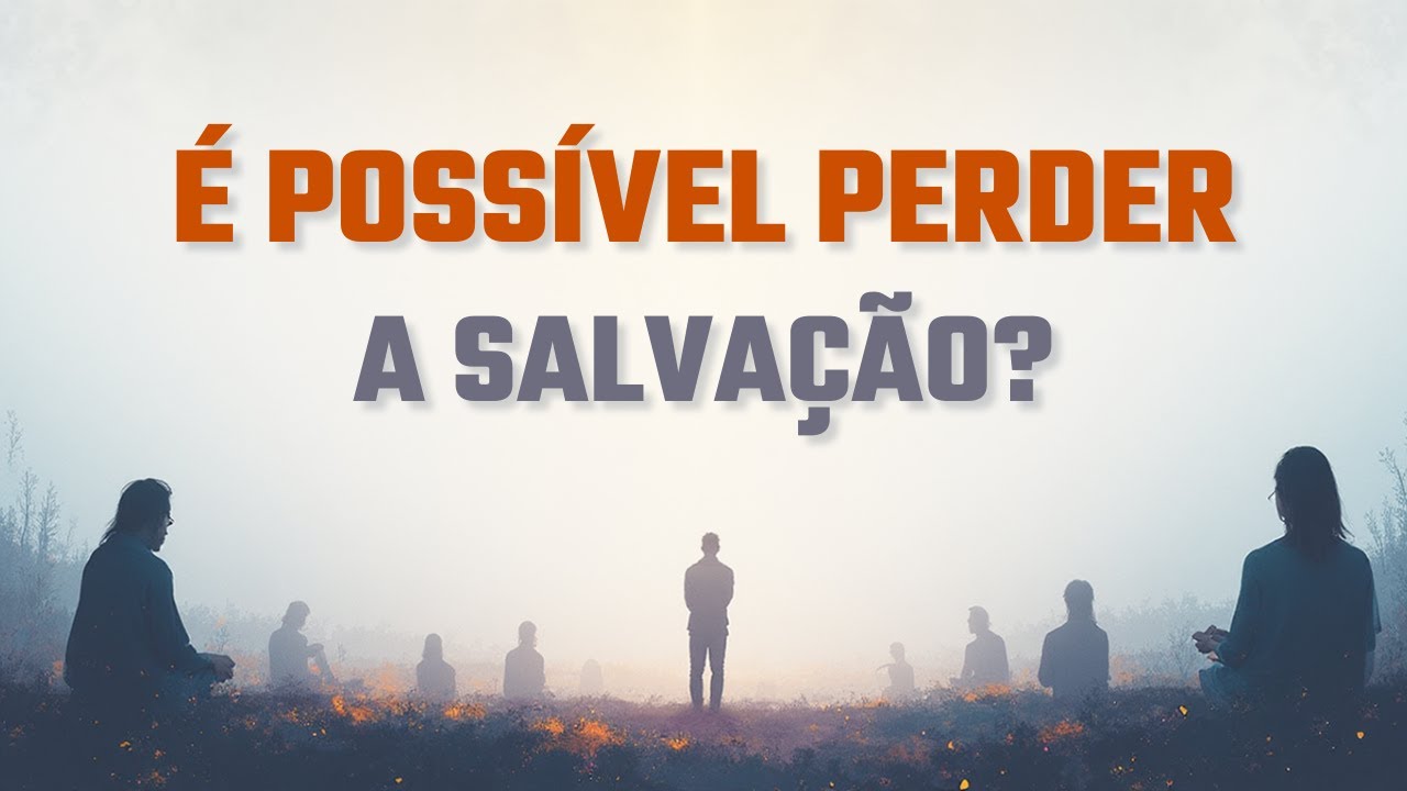 O Crente Pode Perder a Salvação? A Verdade Sobre a Perseverança