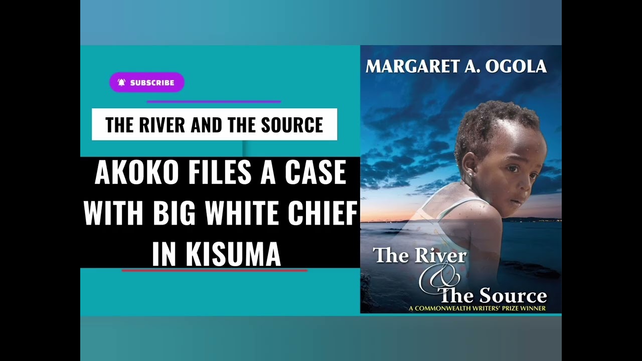 AKOKO SEEKS HELP FROM THE WHITE CHIEF(Jorochere) IN KISUMU AGAINST ||THE RIVER AND THE SOURCE CHAPT9