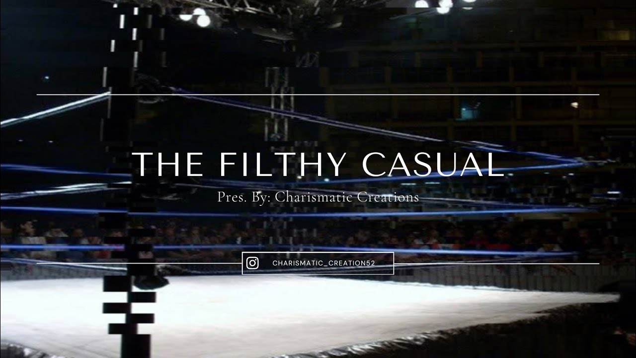 Charismatic Creations pres. The Filthy Casual - Ep. 1 - Celebrities and Wrestling 