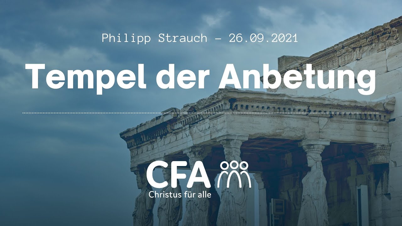 Predigt der CFA - Tempel der Anbetung - Philipp Strauch 26.09.2021