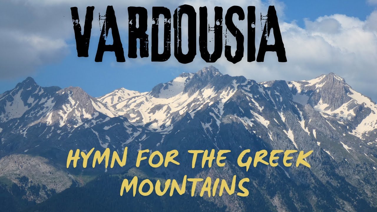 ΒΑΡΔΟΥΣΙΑ: HYMN FOR THE GREEK MOUNTAINS [VARDOUSIA: ΥΜΝΟΣ ΣΤΑ ΕΛΛΗΝΙΚΑ ΒΟΥΝΑ]