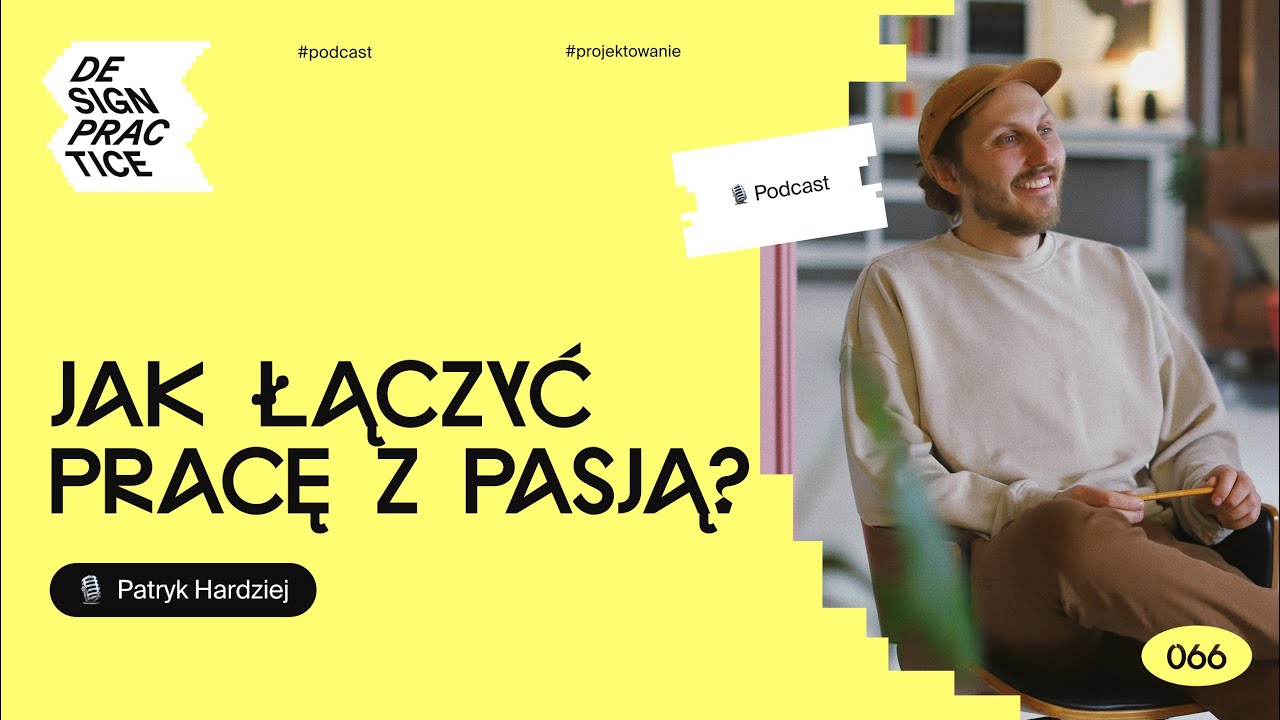 066: Jak łączyć pracę z pasją? | Patryk Hardziej