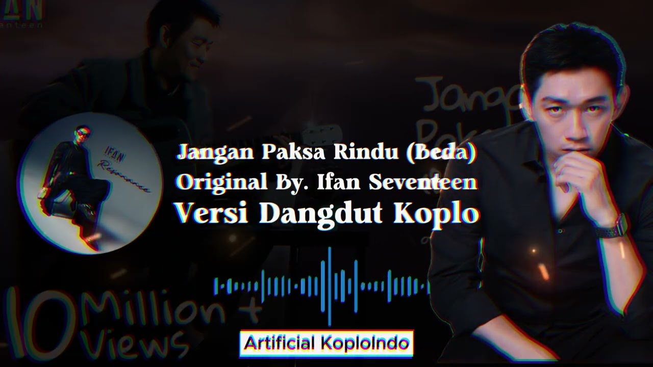 Ifan Seventeen - Jangan Paksa Rindu (Versi Dangdut Koplo)