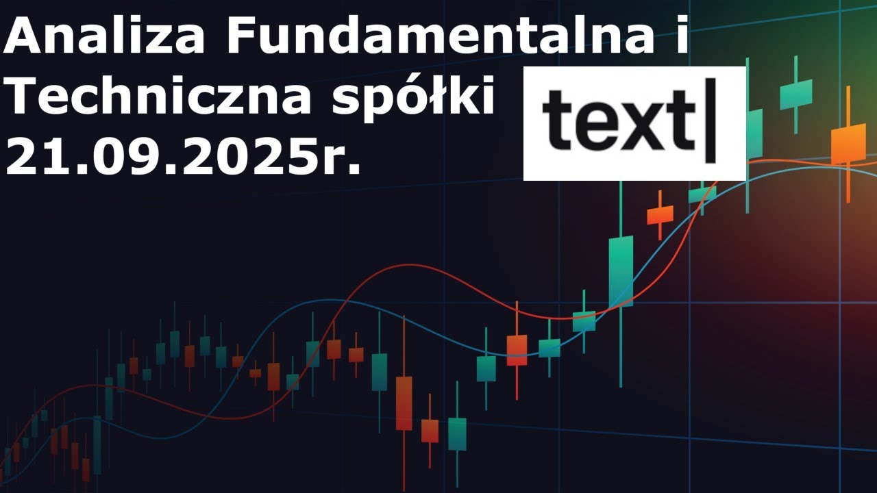 Analiza Fundamentalna i Techniczna Sp&oacute;łki Text 21.09.2025r.
