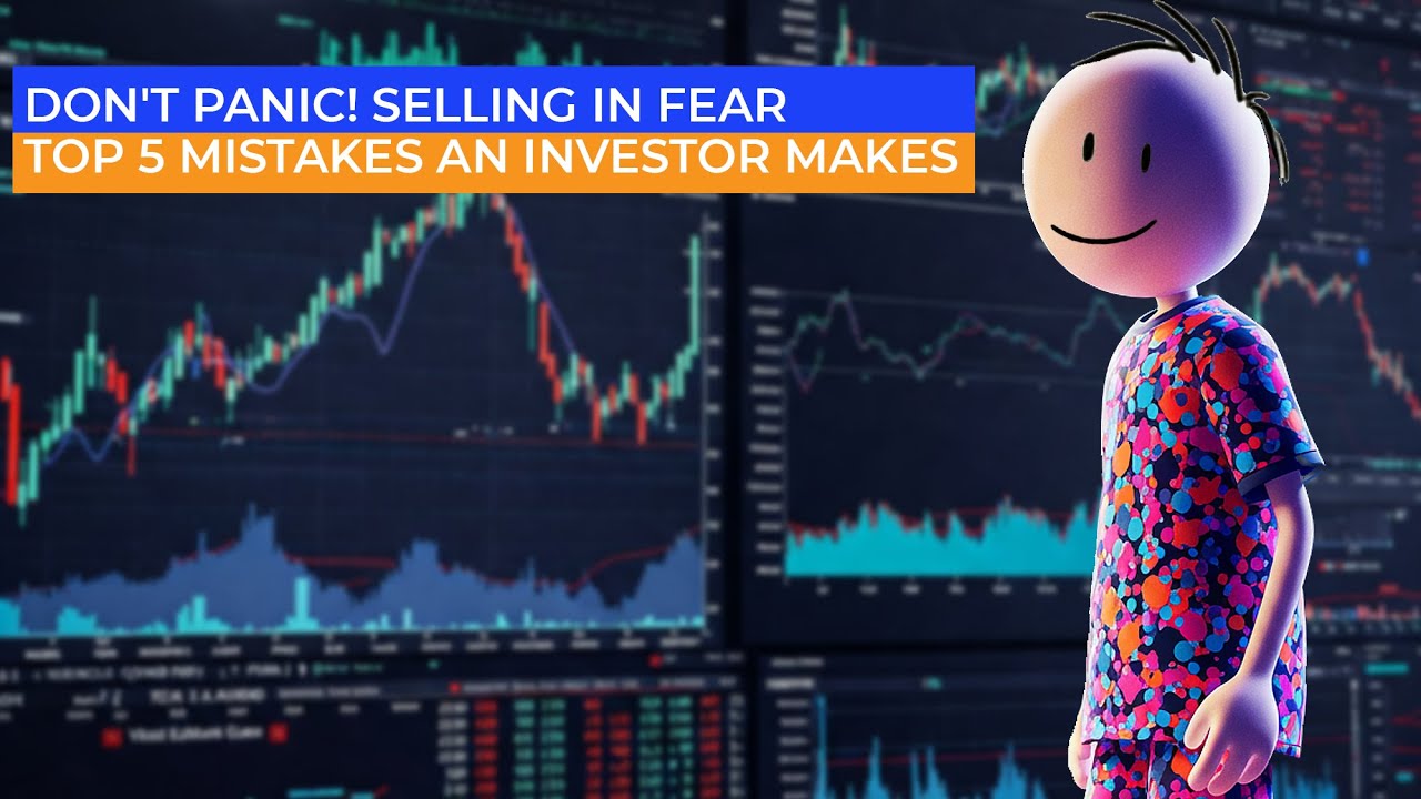 Don't Panic! Selling in Fear  : Top 5 Mistakes An Investor Makes