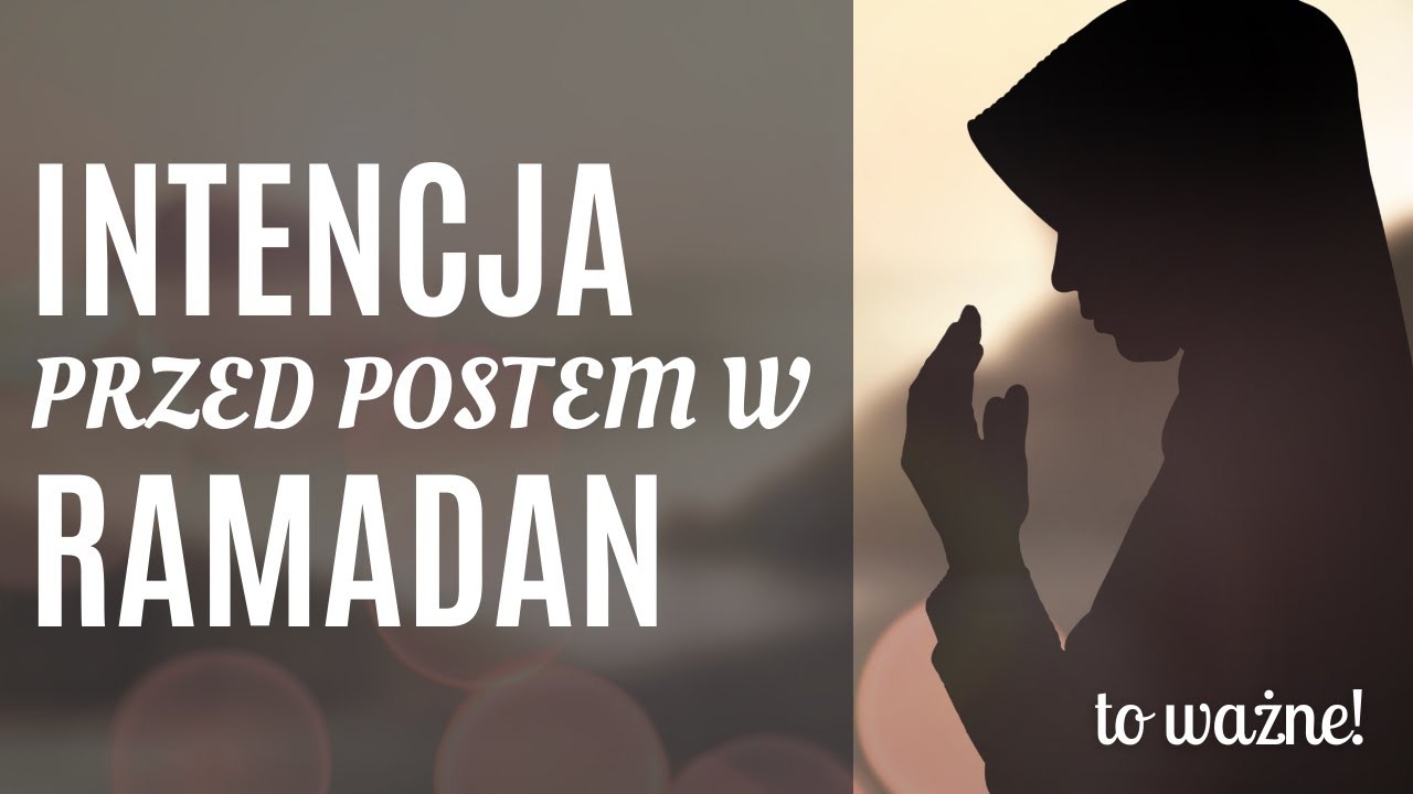 Intencja przed postem. Postanowienie przed Ramadanem. Ramadan niyyah - to ważny element postu.