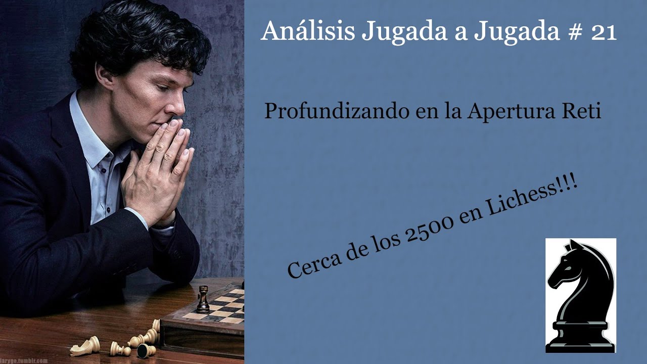 Análisis jugada a jugada # 21 Profundizando en la Apertura Reti. Rumbo a 2500 en LIchess!!!