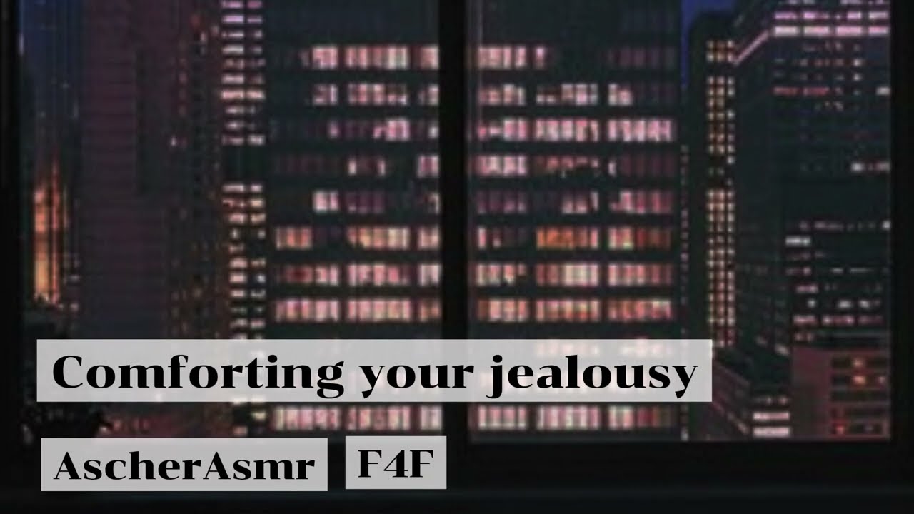 comforting your jealousy (F4F) (request)