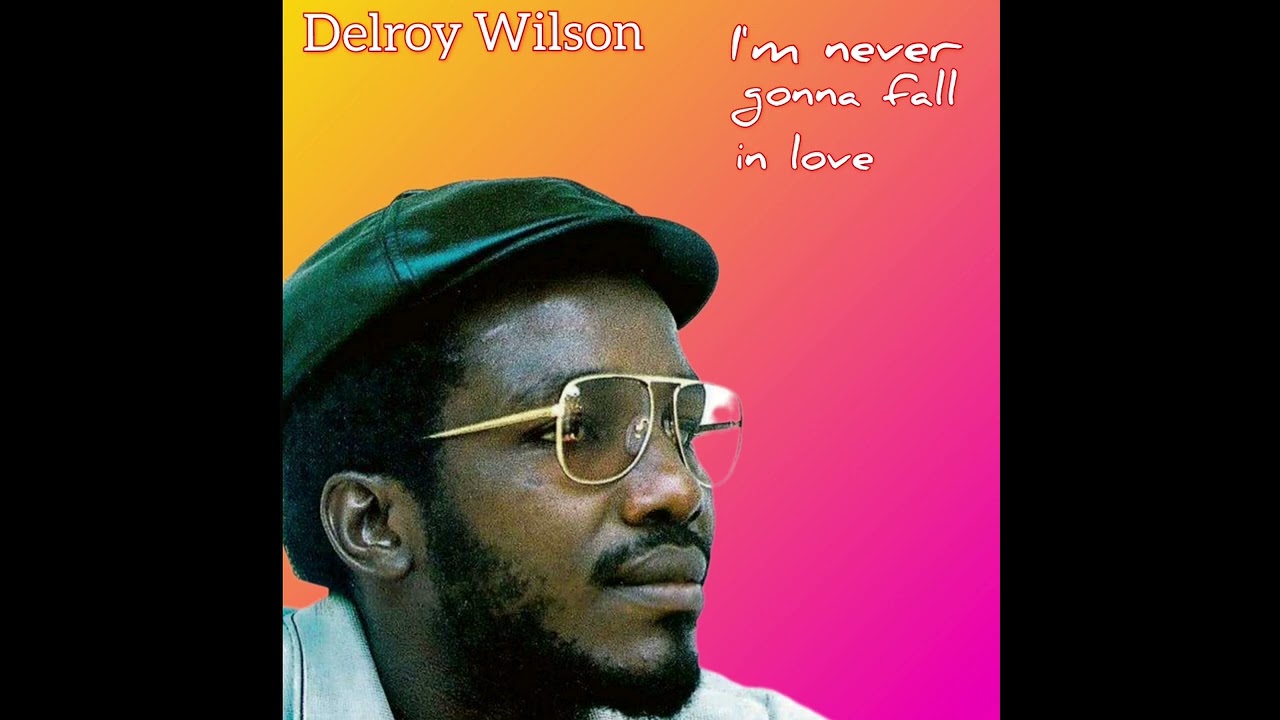 5) Delroy Wilson - I'm Never Gonna Fall in Love