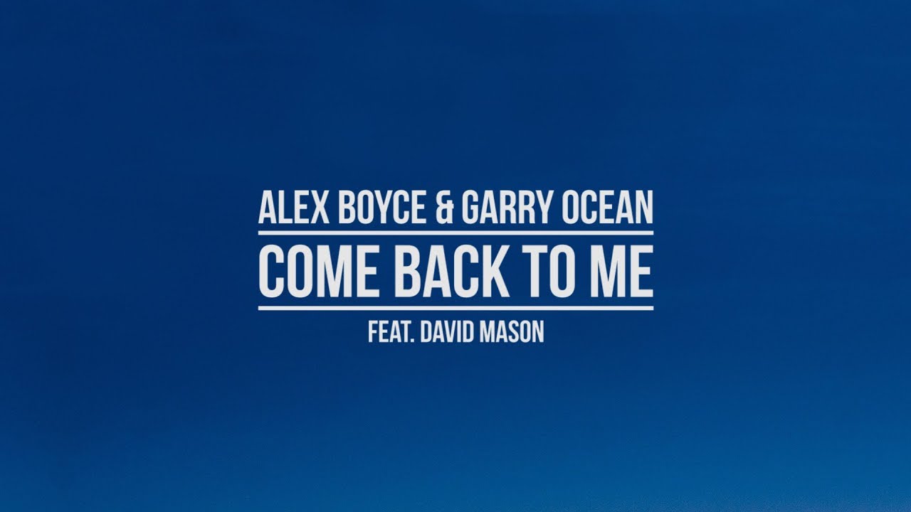 Alex Boyce & Garry Ocean feat. David Mason - Come Back To Me