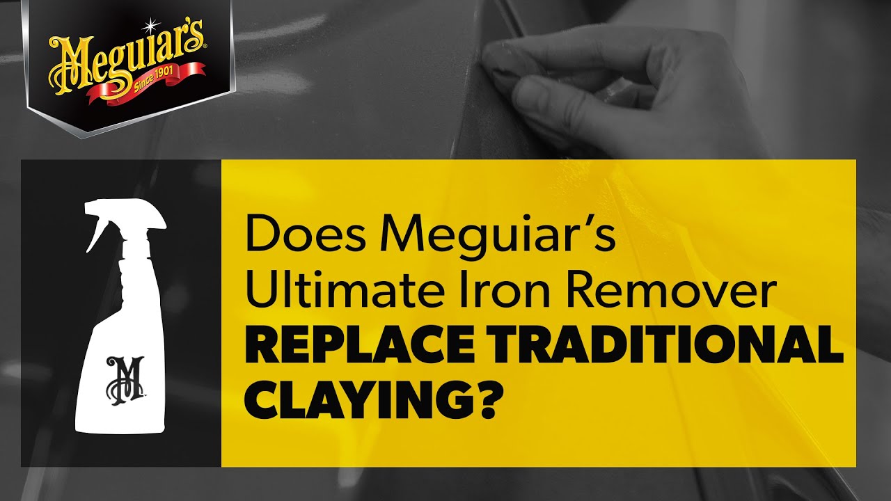 Clay Bar vs Iron Remover - Which is Better? Ask Meguiar&rsquo;s
